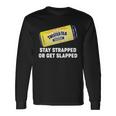 Stay Strapped Or Get Slapped Twisted Tea Meme Tshirt Long Sleeve T-Shirt Gifts ideas