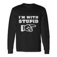 Im With Stupid Long Sleeve T-Shirt Gifts ideas