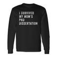 I Survived My Mom&8217S Phd Dissertation Long Sleeve T-Shirt Gifts ideas