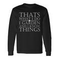 Thats What I Do I Garden And Know Thing Long Sleeve T-Shirt Gifts ideas