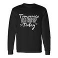 Tomorrow Isnt Promised Cuss Them Out Today Long Sleeve T-Shirt Gifts ideas