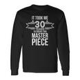 It Took Me 30 Years To Create This Masterpiece 30Th Birthday Tshirt Long Sleeve T-Shirt Gifts ideas