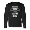 It Took Me 80 Years To Create This Masterpiece 80Th Birthday Tshirt Long Sleeve T-Shirt Gifts ideas