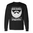 Touch My Beard And Tell Me Im Pretty Tshirt Long Sleeve T-Shirt Gifts ideas