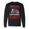 Trucker Trucker Dad Fathers Day People Call Me A Truck Driver Long Sleeve T-Shirt Gifts ideas
