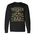 Trucker Trucker And Dad Quote Semi Truck Driver Mechanic _ Long Sleeve T-Shirt Gifts ideas