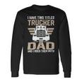 Trucker Trucker And Dad Quote Semi Truck Driver Mechanic _ V2 Long Sleeve T-Shirt Gifts ideas