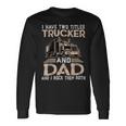 Trucker Trucker And Dad Quote Semi Truck Driver Mechanic _ V3 Long Sleeve T-Shirt Gifts ideas