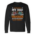 Trucker Trucker Fathers Day To The World My Dad Is Just A Trucker Long Sleeve T-Shirt Gifts ideas