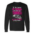 Trucker Truckers Wife To The World My Husband Just A Trucker Long Sleeve T-Shirt Gifts ideas