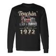 Trucker Truckin Since 1972 Trucker Big Rig Driver 50Th Birthday Long Sleeve T-Shirt Gifts ideas