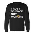 Trust Science Not Morons Tshirt V2 Long Sleeve T-Shirt Gifts ideas