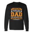 I Have Two Titles Dad And Grandpa Fathers Day Long Sleeve T-Shirt Gifts ideas