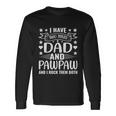 I Have Two Titles Dad And Pawpaw And I Rock Them Both Long Sleeve T-Shirt Gifts ideas
