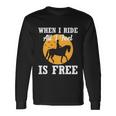 When I Ride All I Feel Is Free Cool Horse Equestrians Long Sleeve T-Shirt Gifts ideas