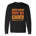 Witch Better Have My Candy Halloween Quote V3 Long Sleeve T-Shirt Gifts ideas