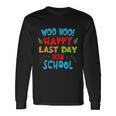 Woo Hoo Happy Last Day Of School Meaningful For Teachers Long Sleeve T-Shirt Gifts ideas