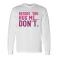 Before You Hug Me Don't Long Sleeve T-Shirt Gifts ideas