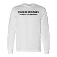 I Suck At Apologies V3 Long Sleeve T-Shirt Gifts ideas