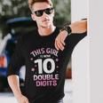 Im 10 Years Old Birthday This Girl Is Now 10 Double Digits Long Sleeve T-Shirt Gifts for Him