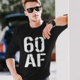 60 Af 60Th Birthday Long Sleeve T-Shirt Gifts for Him