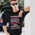 Always Be Yourself Unless You Can Be A Unicorn Long Sleeve T-Shirt Gifts for Him