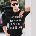 Anything You Can Do I Can Do Bleeding V2 Long Sleeve T-Shirt Gifts for Him