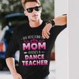 Best Kind Of Mom Raises A Dance Teacher Floral Long Sleeve T-Shirt Gifts for Him