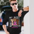 My Body My Choice_Pro_Choice Reproductive Rights Cool Long Sleeve T-Shirt Gifts for Him