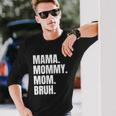 Classic Mama Mommy Mom Bruh Meme Long Sleeve T-Shirt Gifts for Him