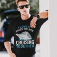 Cruising Friends I Love It When We Are Cruising Together Long Sleeve T-Shirt Gifts for Him