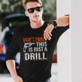 Don&8217T Panic This Is Just A Drill Tool Diy Long Sleeve T-Shirt T-Shirt Gifts for Him