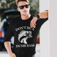Dont Be A Dumb Bass Tshirt Long Sleeve T-Shirt Gifts for Him