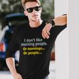 I Dont Like Morning People Tshirt Long Sleeve T-Shirt Gifts for Him