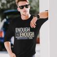 Enough Is Enough Never Again Long Sleeve T-Shirt Gifts for Him