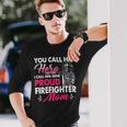 Firefighter You Call Him Hero I Call Him Mine Proud Firefighter Mom V3 Long Sleeve T-Shirt Gifts for Him