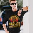 Firefighter Wildland Firefighting For A Wife Of A Firefighter Long Sleeve T-Shirt Gifts for Him