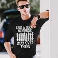 Like A Good Neighbor Stay Over There Tshirt Long Sleeve T-Shirt Gifts for Him