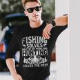 Hunting Fishing Solves Half Of My Problems Fishing V2 Long Sleeve T-Shirt Gifts for Him