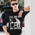 Ill Be In My Office Carpenter Woodworking Tshirt Long Sleeve T-Shirt Gifts for Him