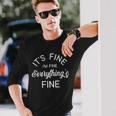 Its Fine Im Fine Everything Is Fine Meme Tshirt Long Sleeve T-Shirt Gifts for Him