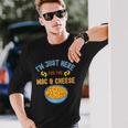 Im Just Here For The Mac And Cheese Food Humor Long Sleeve T-Shirt Gifts for Him