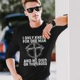 I Only Kneel For One Man And He Died On The Cross Tshirt Long Sleeve T-Shirt Gifts for Him