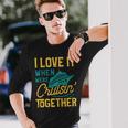 I Love It When We Are Cruising Together Cruise Ship Long Sleeve T-Shirt Gifts for Him