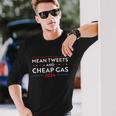 Mean Tweets And Cheap Gas 2024 Pro Trump Long Sleeve T-Shirt Gifts for Him