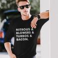 Nitrous & Blowers & Turbos & Bacon Tshirt Long Sleeve T-Shirt Gifts for Him