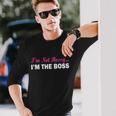 Im Not Bossy Im The Boss Long Sleeve T-Shirt Gifts for Him