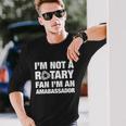 Im Not A Rotary Fan Im An Ambassador Long Sleeve T-Shirt Gifts for Him