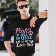 Pink Or Blue We All Love You Party Pregnancy Gender Reveal Long Sleeve T-Shirt Gifts for Him