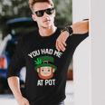 You Had Me At Pot St Patricks Day Weed Long Sleeve T-Shirt Gifts for Him